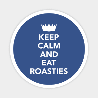 Keep Calm And Eat Roasties Magnet